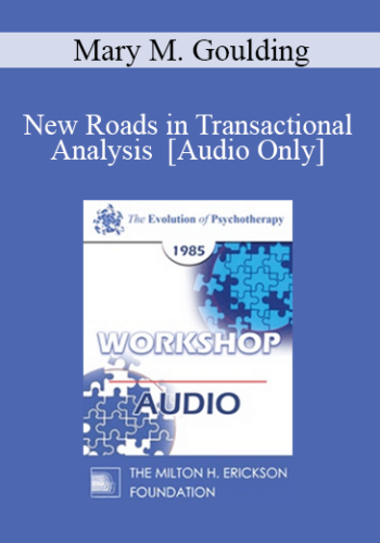 [Audio] EP85 Workshop 22 – New Roads In Transactional Analysis – Mary M. Goulding, M.S.W.