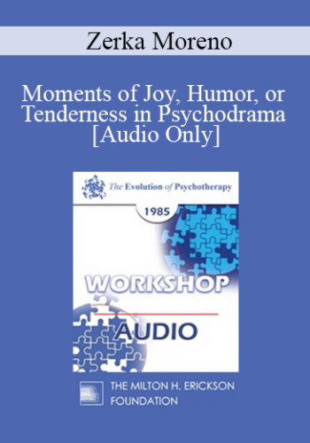 [Audio] EP85 Workshop 25 – Moments Of Joy, Humor, Or Tenderness In Psychodrama – Zerka Moreno