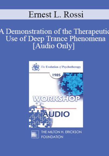 [Audio] EP85 Workshop 29 – A Demonstration Of The Therapeutic Use Of Deep Trance Phenomena – Ernest L. Rossi, Ph.D.
