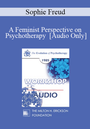 [Audio] EP85 Workshop 31 - A Feminist Perspective on Psychotherapy - Sophie Freud