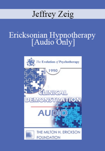 [Audio] EP90 Clinical Presentation 12 – Ericksonian Hypnotherapy – Jeffrey Zeig, Ph.D.