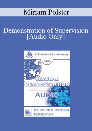 [Audio] EP90 Clinical Presentation 13 – Demonstration Of Supervision – Miriam Polster, Ph.D.
