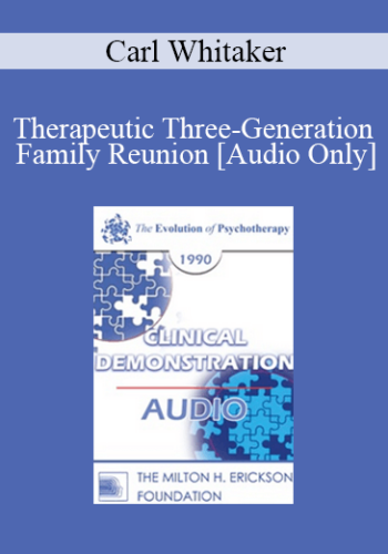 [Audio] EP90 Clinical Presentation 15 - Therapeutic Three-Generation Family Reunion - Carl Whitaker, M.D.