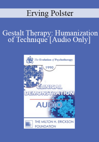 [Audio] EP90 Clinical Presentation 19 - Gestalt Therapy: Humanization of Technique - Erving Polster, Ph.D.