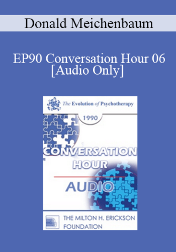 [Audio] EP90 Conversation Hour 06 - Donald Meichenbaum, PhD