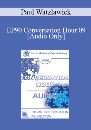 [Audio] EP90 Conversation Hour 09 – Paul Watzlawick, PhD