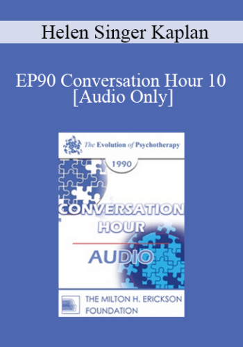[Audio] EP90 Conversation Hour 10 – Helen Singer Kaplan, MD, PhD