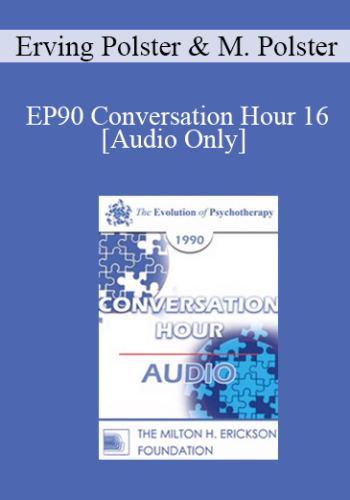 [Audio] EP90 Conversation Hour 16 - Erving Polster, PhD, and Miriam Polster, PhD