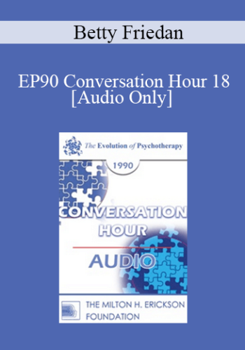[Audio] EP90 Conversation Hour 18 - Betty Friedan