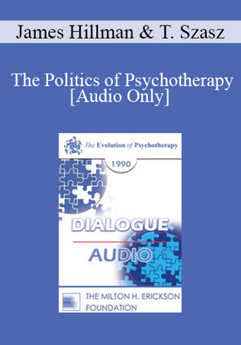 [Audio] EP90 Dialogue 06 - The Politics of Psychotherapy: Negative Effects and Intended Outcomes - James Hillman, Ph.D. Thomas Szasz, M.D.