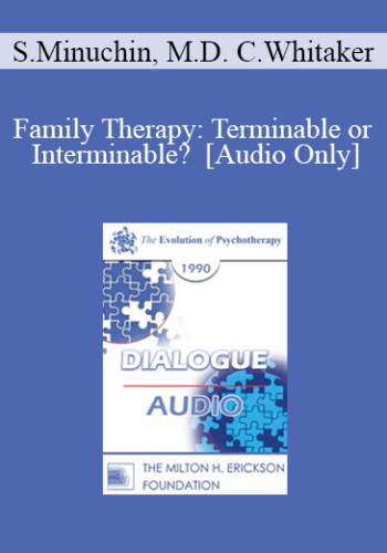 [Audio] EP90 Dialogue 11 - Family Therapy: Terminable or Interminable? - Salvador Minuchin, M.D. Carl Whitaker, M.D.