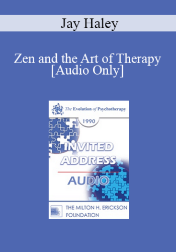 [Audio] EP90 Invited Address 01a – Zen And The Art Of Therapy – Jay Haley, M.A.
