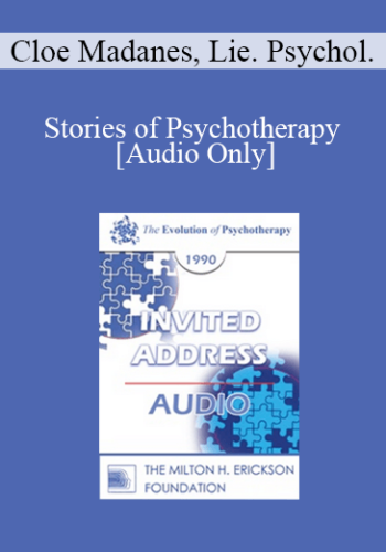 [Audio] EP90 Invited Address 01b – Stories Of Psychotherapy – Cloe Madanes, Lie. Psychol.