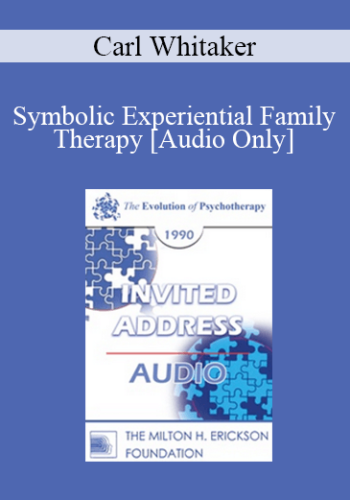 [Audio] EP90 Invited Address 02b – Symbolic Experiential Family Therapy: Model And Methodology – Carl Whitaker, M.D.