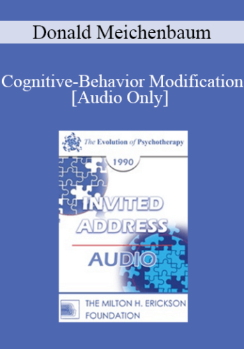 [Audio] EP90 Invited Address 03a - Cognitive-Behavior Modification: An Integrative Approach in the Field of Psychotherapy - Donald Meichenbaum, Ph.D.
