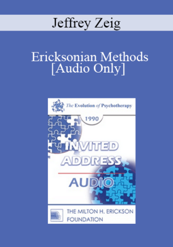 [Audio] EP90 Invited Address 04b – Ericksonian Methods: The Virtues Of Our Faults – Jeffrey Zeig, Ph.D.