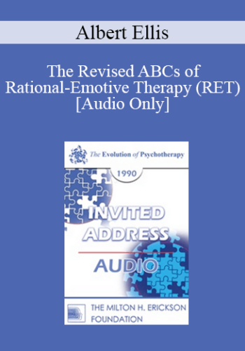 [Audio] EP90 Invited Address 06a – The Revised ABCs Of Rational-Emotive Therapy (RET) – Albert Ellis, Ph.D.