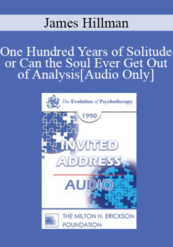 [Audio] EP90 Invited Address 09b – One Hundred Years Of Solitude, Or Can The Soul Ever Get Out Of Analysis – James Hillman, Ph.D.