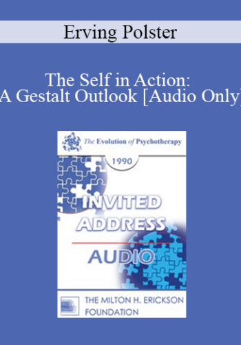 [Audio] EP90 Invited Address 10a – The Self In Action: A Gestalt Outlook – Erving Polster, Ph.D.