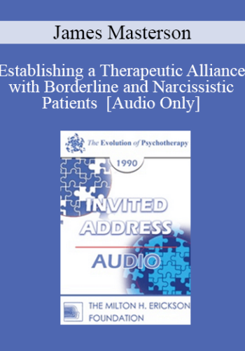 [Audio] EP90 Invited Address 12a - Establishing a Therapeutic Alliance with Borderline and Narcissistic Patients - James Masterson, M.D.