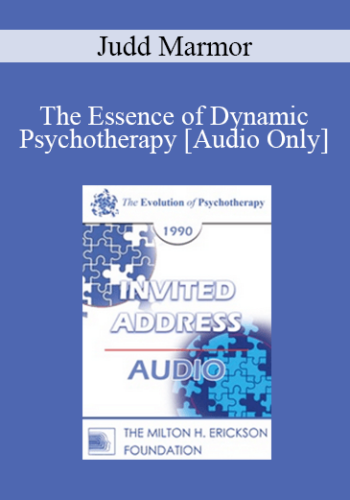 [Audio] EP90 Invited Address 12b – The Essence Of Dynamic Psychotherapy: What Makes It Work? – Judd Marmor, M.D., Ph.D.