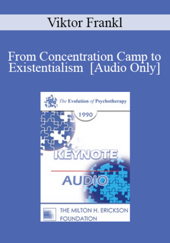 [Audio] EP90 Keynote 01 – From Concentration Camp To Existentialism – Viktor Frankl, M.D., Ph.D.