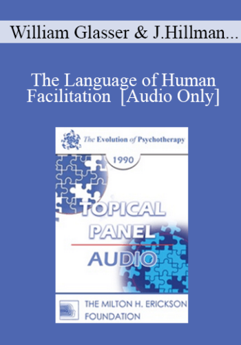 [Audio] EP90 Panel 06 – The Language Of Human Facilitation – William Glasser, M.D. James Hillman, Ph.D. Ernest Rossi, Ph.D. Paul Watzlawick, Ph.D.