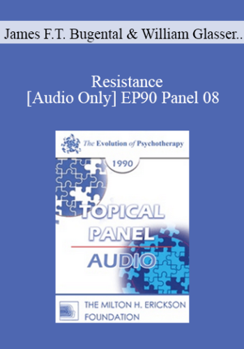 [Audio] EP90 Panel 08 - Resistance - James F.T. Bugental, Ph.D. William Glasser, M.D. Donald Meichenbaum, Ph.D. Erving Polster, Ph.D.