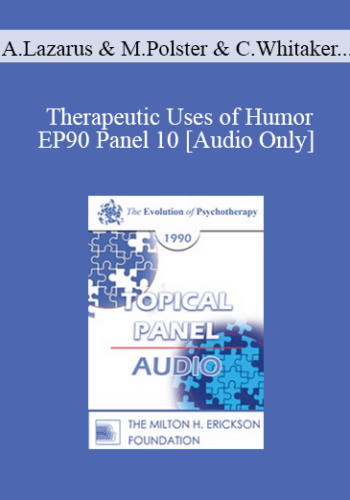 [Audio] EP90 Panel 10 – Therapeutic Uses Of Humor – Arnold Lazarus, Ph.D. Miriam Polster, Ph.D. Carl Whitaker, M.D. Cloe Madanes, Lie. Psychol.