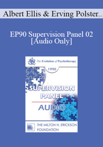 [Audio] EP90 Supervision Panel 02 - Albert Ellis, Ph.D. Erving Polster, Ph.D. Jeffrey Zeig, Ph.D.