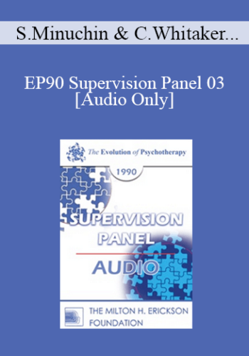 [Audio] EP90 Supervision Panel 03 - Salvador Minuchin, M.D. Carl Whitaker, M.D. Joseph Wolpe, M.D.