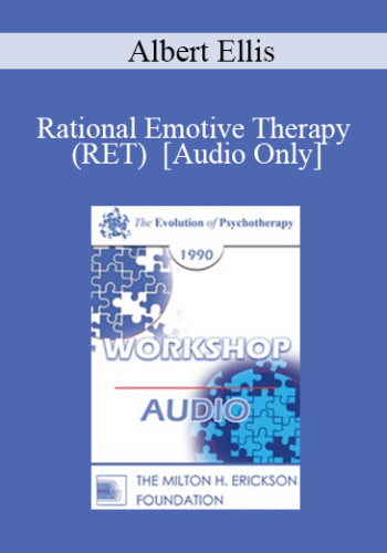 [Audio] EP90 Workshop 01 – Rational Emotive Therapy (RET) – Albert Ellis, Ph.D.