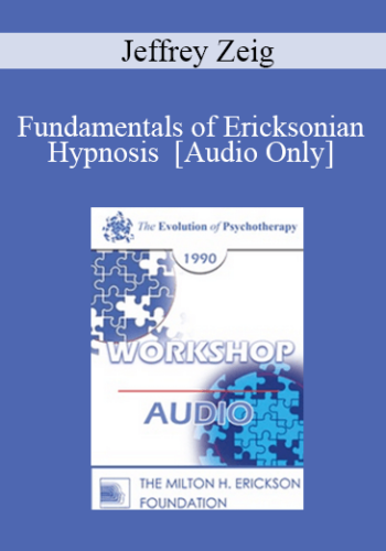 [Audio] EP90 Workshop 06 – Fundamentals Of Ericksonian Hypnosis – Jeffrey Zeig, Ph.D.