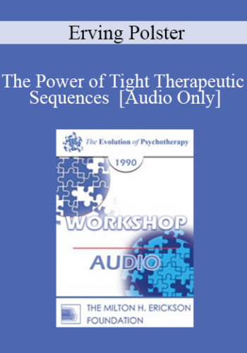 [Audio] EP90 Workshop 08 – The Power Of Tight Therapeutic Sequences – Erving Polster, Ph.D.