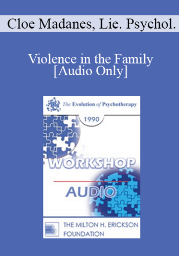 [Audio] EP90 Workshop 10 - Violence in the Family - Cloe Madanes, Lie. Psychol.