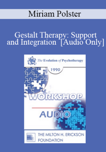 [Audio] EP90 Workshop 13 - Gestalt Therapy: Support and Integration - Miriam Polster, Ph.D.
