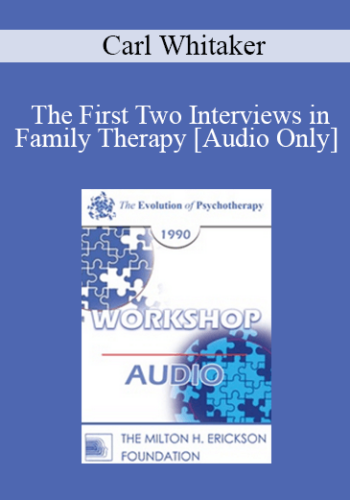 [Audio] EP90 Workshop 15 - The First Two Interviews in Family Therapy: Negotiating and Conducting the Blind Date - Carl Whitaker, M.D.
