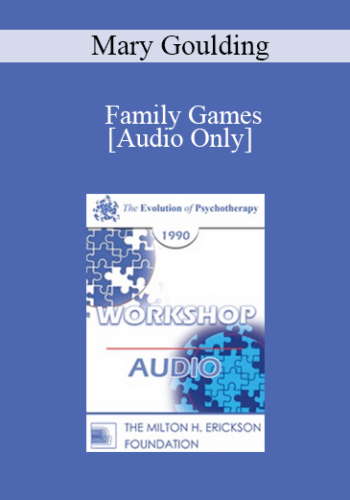 [Audio] EP90 Workshop 16 - Family Games: What They Are and How to Avoid Them - Mary Goulding, M.S.W.