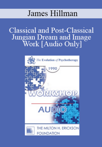 [Audio] EP90 Workshop 19 - Classical and Post-Classical Jungian Dream and Image Work - James Hillman, Ph.D.
