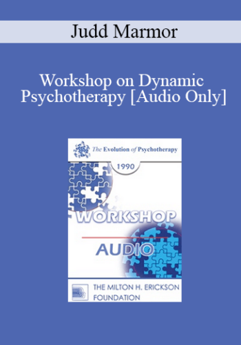 [Audio] EP90 Workshop 20 - Workshop on Dynamic Psychotherapy - Judd Marmor, M.D., Ph.D.