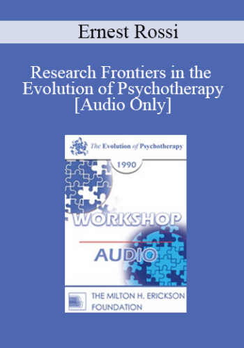 [Audio] EP90 Workshop 21 – Research Frontiers In The Evolution Of Psychotherapy – Ernest Rossi, Ph.D.