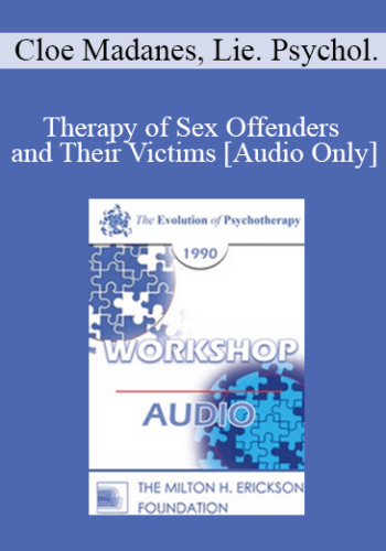 [Audio] EP90 Workshop 23 – Therapy Of Sex Offenders And Their Victims – Cloe Madanes, Lie. Psychol.