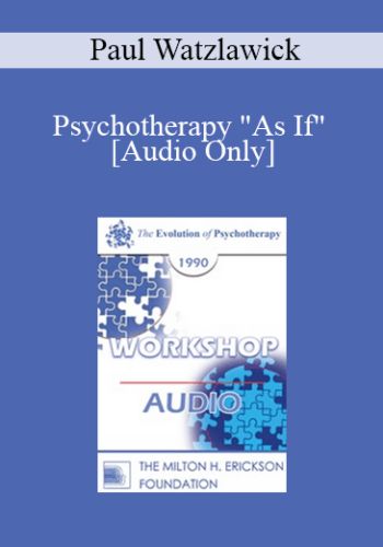 [Audio] EP90 Workshop 26 - Psychotherapy "As If" - Paul Watzlawick, Ph.D.