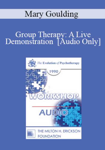[Audio] EP90 Workshop 36 - Group Therapy: A Live Demonstration - Mary Goulding, M.S.W.