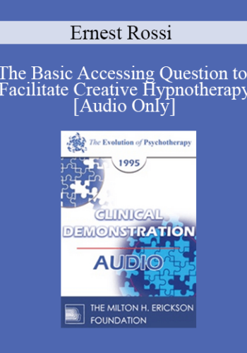 [Audio] EP95 Clinical Demonstration 05 – The Basic Accessing Question To Facilitate Creative Hypnotherapy – Ernest Rossi, Ph.D.