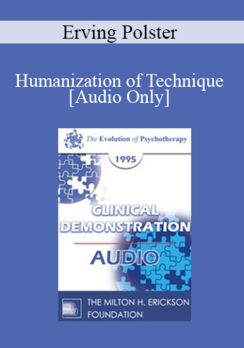[Audio] EP95 Clinical Demonstration 11 – Humanization Of Technique – Erving Polster, Ph.D.