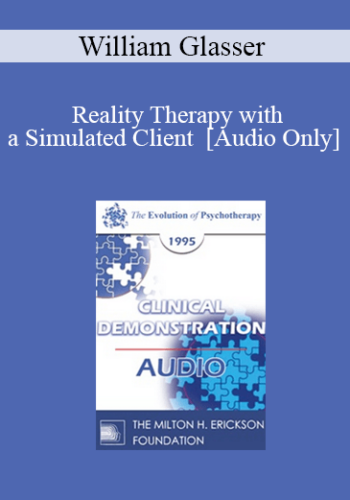 [Audio] EP95 Clinical Demonstration 15 - Reality Therapy with a Simulated Client - William Glasser, M.D.