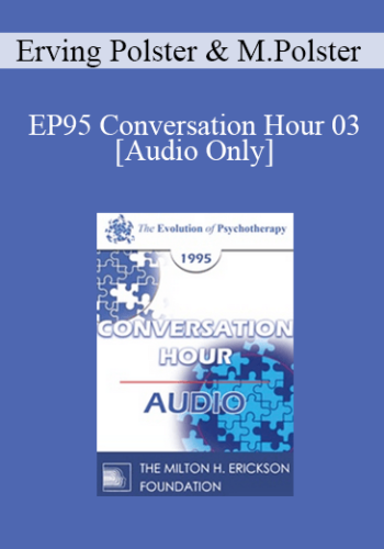 [Audio] EP95 Conversation Hour 03 - Erving Polster, PhD, and Miriam Polster, PhD