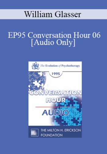 [Audio] EP95 Conversation Hour 06 - William Glasser, MD