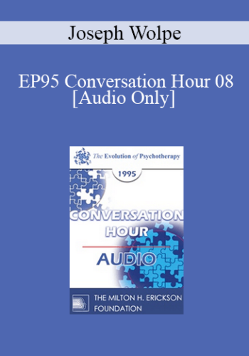 [Audio] EP95 Conversation Hour 08 - Joseph Wolpe, MD